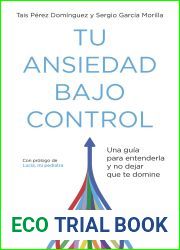 Tu ansiedad bajo control: Una guia para entenderla y no dejar que te domine