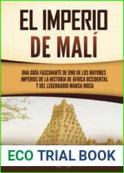 El Imperio de Mali: Una guia fascinante de uno de los mayores imperios de la historia de Africa Occidental y del legendario Mansa Musa (Spanish Edition)
