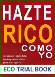HAZTE RICO COMO YO: Guia practica para lograr la libertad financiera y una mente millonaria - piense, actue y hagase rico - 