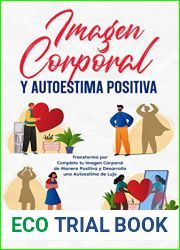 Imagen Corporal y Autoestima Positiva: Transforma por Completo tu Imagen Corporal de Manera Positiva y Desarrolla una Autoestima de Lujo (Spanish Edition)
