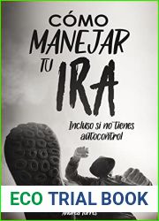Como manejar tu ira: Incluso si no tienes autocontrol (Spanish Edition)