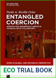 Entangled Coercion: African and Indigenous Labour in Charcas (16th-17th Century) (Work in Global and Historical Perspective Book 9)