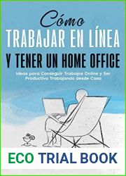 Como Trabajar en Linea y Tener un Home Office: Ideas para Conseguir Trabajos Online y Ser Productivo Trabajando desde Casa (Spanish Edition)