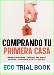 Comprando tu Primera Casa: Descubre los Pasos Esenciales y Preguntas que Debes Hacer para Evitar Errores Catastroficos antes de Comprar tu Primer Hogar (Spanish Edition)