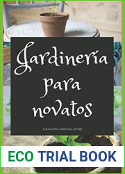 Jardineria para novatos: Consejos para poner en marcha su propio jardin (Spanish Edition)
