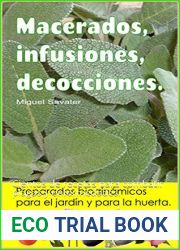 Macerados, infusiones, decocciones. Preparados biodinamicos para el jardin y para la huerta.: Cientos de recetas para combatir plagas y enfermedades.