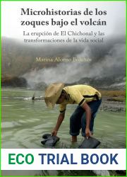 Microhistorias de los zoques bajo el volcan. La erupcion de El Chichonal y las transformaciones de la vida social (Spanish Edition)