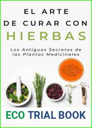 El Arte de Curar con Hierbas: Los Antiguos Secretos de las Plantas Medicinales y La Ciencia de los Remedios Naturales a base de Hierbas que Cambiaran tu … Medicinales Y Curativas) (Spanish Editi