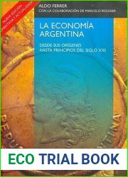 La economia argentina: Desde sus origenes hasta principios del siglo XXI