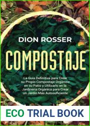 Compostaje: La guia definitiva para crear su propio compostaje organico en su patio y utilizarlo en la jardineria organica para crear un jardin mas … (Jardineria sostenible) (Spanish Edition)