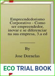 Empreendedorismo Corporativo - Como ser empreendedor, inovar e se diferenciar na sua empresa, 3.a edicao