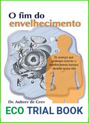 O fim do envelhecimento: Os avancos que poderiam reverter o envelhecimento humano durante nossa vida