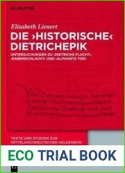 Die ‘historische| Dietrichepik: Untersuchungen zu ‘Dietrichs Flucht|, ‘Rabenschlacht|, ‘Alpharts Tod| (Texte und Studien zur mittelhochdeutschen Heldenepik, 5) (German Edition)
