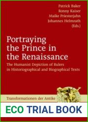 Portraying the Prince in the Renaissance: The Humanist Depiction of Rulers in Historiographical and Biographical Texts (Transformationen Der Antike)