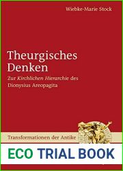 Theurgisches Denken: Zur and quot;Kirchlichen Hierarchie and quot; des Dionysius Areopagita (Transformationen der Antike 4) (German Edition)
