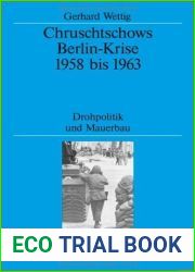 Chruschtschows Berlin-Krise 1958 bis 1963: Drohpolitik und Mauerbau (Quellen und Darstellungen zur Zeitgeschichte 67) (German Edition)
