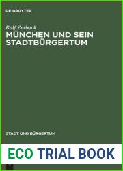 Munchen und sein Stadtburgertum: Eine Residenzstadt als Burgergemeinde 1780-1870 (Stadt und Burgertum, 8) (German Edition)