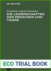 Die Leidenschaften der Menschen und Thiere: Ihrer Entstehung, Dauer, Ende oder Verwandlung nach, wie auch nach den verschiedenen Temperamenten und … beurtheilet und abgehandelt (German Edition)