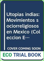 Utopias indias: movimientos sociorreligiosos en Mexico