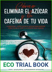 Como Eliminar el Azucar y la Cafeina de tu Vida: 2 Libros en 1 - Como Dejar el Azucar Para Siempre, Como Dejar el Cafe y la Cafeina Para Siempre (Spanish Edition)