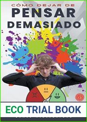 Como Dejar de Pensar Demasiado - La Guia Definitiva para Dominar su Mente Aumentando la Autoestima@@ Eliminando la Ansiedad@@ el Estres@@ la Negatividad y el Desorden Mental (Spanish Edition)