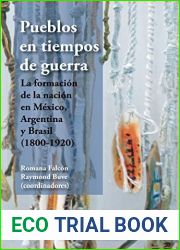 Pueblos en tiempos de guerra. La formacion de la nacion en Mexico, Argentina y Brasil (1800-1920) (Spanish Edition)