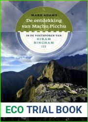 De ontdekking van Machu Picchu In de voetsporen van Hiram Bingham III