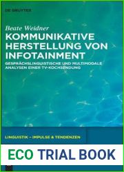 Kommunikative Herstellung von Infotainment: Gesprachslinguistische und multimodale Analysen einer TV-Kochsendung (Linguistik - Impulse and Tendenzen, 70) (German Edition)
