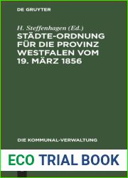 Stadte-Ordnung fur die Provinz Westfalen vom 19. Marz 1856: mit den durch die neuere Gesetzgebung bedingten Abanderungen (Die Kommunal-Verwaltung, 5) (German Edition)
