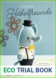 Kleine Hakelfreunde: Von der bekannten Amigurumi-Designerin Khuc Cay: Bar, Hund, Hamster, Rentier, Elefant, Fisch, Lowe, Wiesel, Kuh, Hase, Katze, Eichhornchen, Schildkrote, Panda (German Edition)