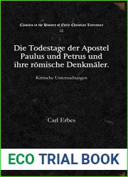 Die Todestage Der Apostel Paulus Und Petrus Und Ihre Romische Denkmaler: Kritische Untersuchungen (Classics in the History of Early Christian Literature) (German Edition)