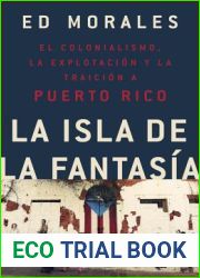 La isla de la fantasia: El colonialismo, la explotacion y la traicion a Puerto Rico (Spanish Edition)