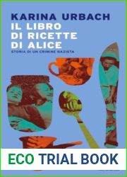 Il libro di ricette di Alice: Storia di un crimine nazista