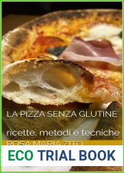 la Pizza senza glutine: ricette, metodi e tecniche (lievitati senza glutine Vol. 1) (Italian Edition)