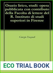 Orazio lirico, studi: opera pubblicata con contributo della Facolta di lettere del R. Instituto di studi superiori in Firenze