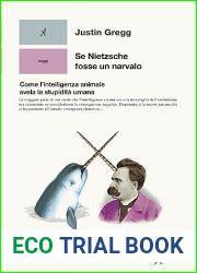 Se Nietzsche fosse un narvalo. Come l|intelligenza animale svela la stupidita umana