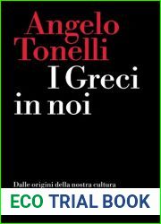 I greci in noi. Dalle origini della nostra cultura alla deriva transumanista