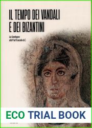 Il tempo dei vandali e dei bizantini. La Sardegna dal V al X secolo d.C.