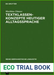 Textklassenkonzepte Heutiger Alltagssprache: Kommunikationssituation, Textfunktion Und Textinhalt ALS Kategorien Alltagssprachlicher Textklassifikation