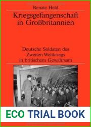 Kriegsgefangenschaft in Grossbritannien: Deutsche Soldaten des Zweiten Weltkriegs in britischem Gewahrsam (Veroffentlichungen des Deutschen Historischen … Institute London 63)