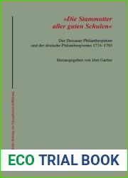 and quot;Die Stammutter aller guten Schulen and quot;: Das Dessauer Philanthropinum und der deutsche Philanthropismus 1774-1793