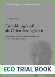 Einbildungskraft als Orientierungskraft Neuinterpretation der phanomenologischen Kant-Deutung Heideggers