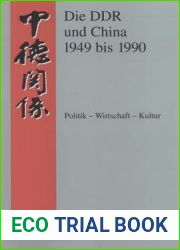 Die Ddr Und China 1945-1990: Politik - Wirtschaft - Kultur. Eine Quellensammlung
