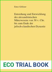 Entstehung und Entwicklung des alexandrinischen Munzwesens von 30 v. Chr. bis zum Ende der julisch-claudischen Dynastie (German Edition)