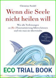 Wenn die Seele nicht heilen will: Wie alte Verletzungen zu (Re-)Traumatisierung fuhren konnen und wie man sie uberwindet (German Edition)