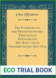 Die Entwicklung der Protestantischen Theologie in Deutschland Seit Kant und in Grossbritannien Seit 1825 (Classic Reprint)