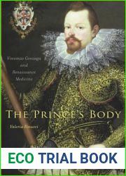 The Prince|s Body: Vincenzo Gonzaga and Renaissance Medicine (I Tatti Studies in Italian Renaissance History)