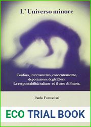L|universo minore. Confino, internamento, concentramento, deportazione degli ebrei. Le responsabilita italiane ed il caso Pistoia