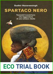Spartaco nero: Toussaint Louverture: vita leggendaria di uno schiavo ribelle