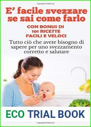 E facile svezzare se sai come farlo (con appendice di 101 Ricette per lo svezzamento): Tutto cio che avete bisogno di sapere per uno svezzamento corretto e salutare (Italian Edition)